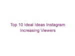 Top 10 Ideal Ideas Instagram Increasing Viewers