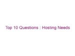 Top 10 Questions : Hosting Needs